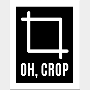 Oh Crop | Funny Camera | Graphic Designer Posters and Art